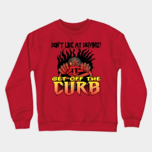 Don't like my Driving? Get off the Curb Crewneck Sweatshirt